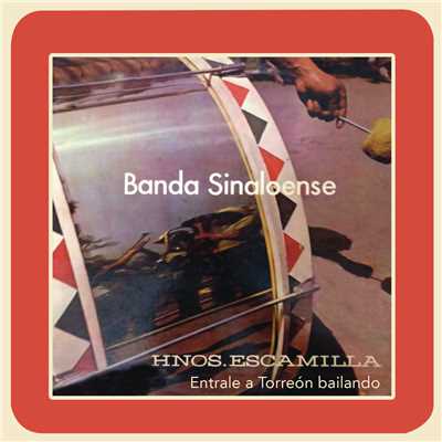 Banda Sinaloense de los Hermanos Escamilla (Entrale a Torreon Bailando)/Banda Sinaloense de los Hermanos Escamilla