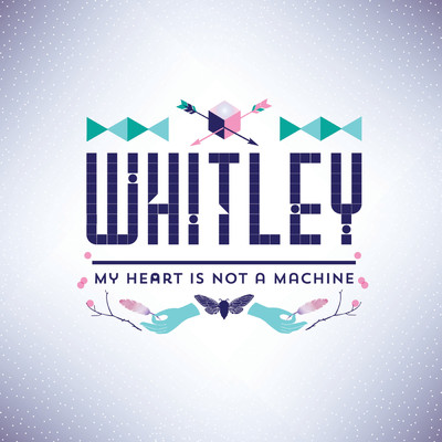 シングル/My Heart Is Not A Machine/Whitley