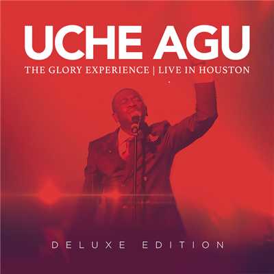 The Glory Experience (Live In Houston／Deluxe)/Uche Agu