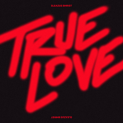 True Love (Clean)/Sleazus Bhrist