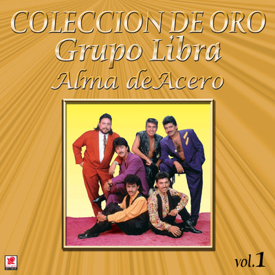 アルバム/Coleccion de Oro: Rancheras - Vol. 1, Alma de Acero/El Grupo Libra
