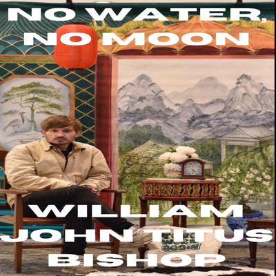 No Water, No Moon/William John Titus Bishop