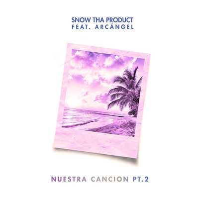Nuestra cancion, pt. 2 (feat. Arcangel)/Snow Tha Product