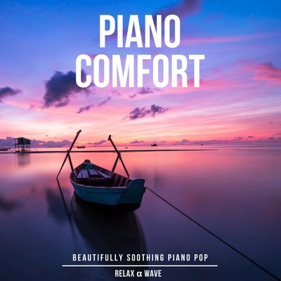 Piano Comfort - Beautifully Soothing Piano Pop/Relax α Wave