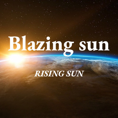 Rising sun/Blazing sun