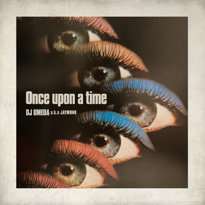 シングル/once upon a time/DJ UMEDA a.k.a JAYMONK