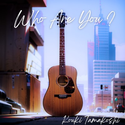 Who Are You？/玉腰 向輝