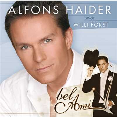 Bel Ami - Alfons Haider singt Willi Forst/Alfons Haider