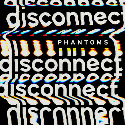 Disconnect (Explicit)/Phantoms