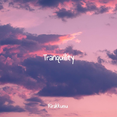 Tranquility/Rirakkusu
