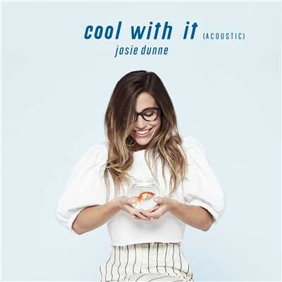 Cool With It (Acoustic)/Josie Dunne