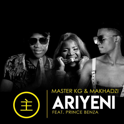 Ariyeni (feat. Prince Benza)/Master KG and Makhadzi