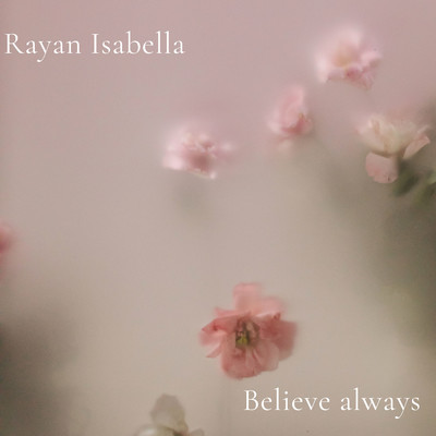 Believe always/Rayan Isabella