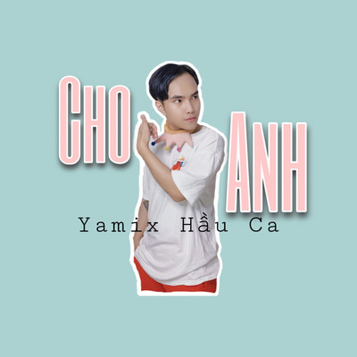 アルバム/Cho Anh/Yamix Hau Ca