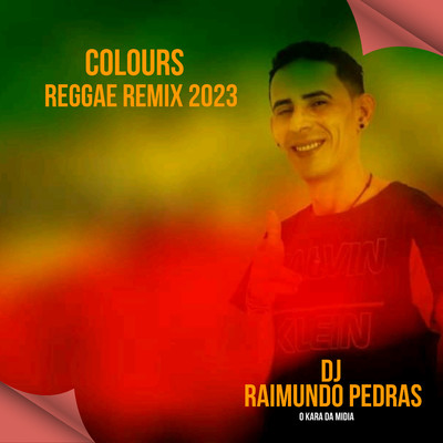 Colours - Reggae Remix 2023 (Remix)/Dj Raimundo Pedras O Kara da Midia