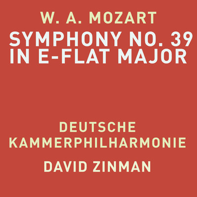 Mozart: Symphony No. 39 in E-Flat Major, K. 543/Deutsche Kammerphilharmonie & David Zinman