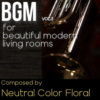 アルバム/BGM Vol.3 for beautiful modern living rooms/Neutral Color Floral