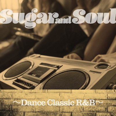 Sugar and Soul 〜Dance Classic R&B〜/DJ SAMURAI SERVICE Production