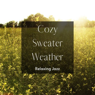 アルバム/Cozy Sweater Whethear 〜ぽかぽか陽気のお散歩ジャズ〜/Circle of Notes & Relaxing Guitar Crew
