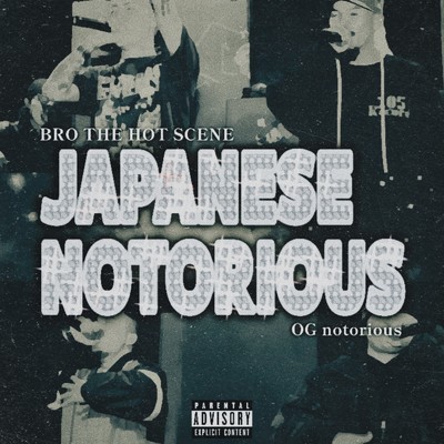 JAPANESE NOTORIOUS (feat. OG notorious)/BRO THE HOT SCENE