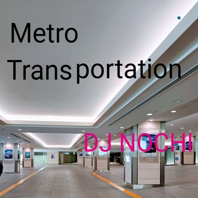 シングル/Metro Transportation/DJ NOCHI