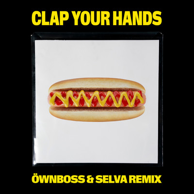 Clap Your Hands (Ownboss & Selva Remix Radio)/クングス