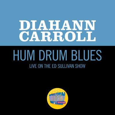 Hum Drum Blues (Live On The Ed Sullivan Show, May 6, 1962)/ダイアン・キャロル