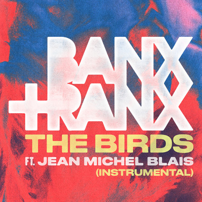 The Birds (featuring Jean-Michel Blais／Instrumental)/Banx & Ranx