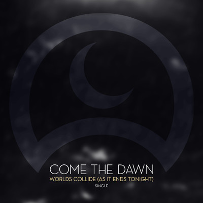 Worlds Collide (As It Ends Tonight)/Come The Dawn