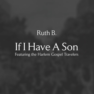 シングル/If I Have A Son (feat. The Harlem Gospel Travelers)/Ruth B.