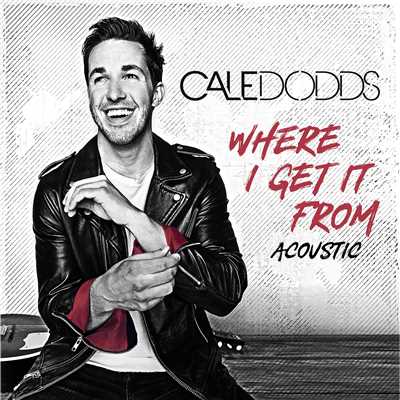 Where I Get It From (Acoustic)/Cale Dodds