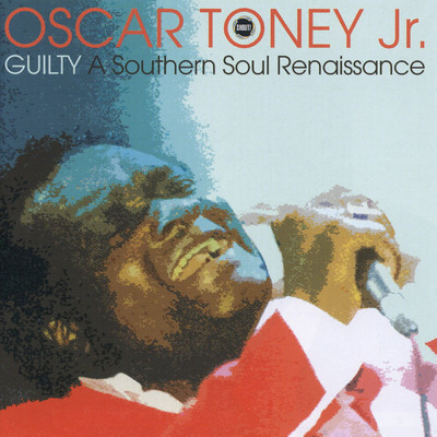 アルバム/Guilty: A Southern Soul Renaissance/Oscar Toney Jr.