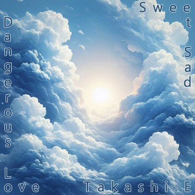 Sweet Sad Dangerous Love(First Version)/Takashi.E