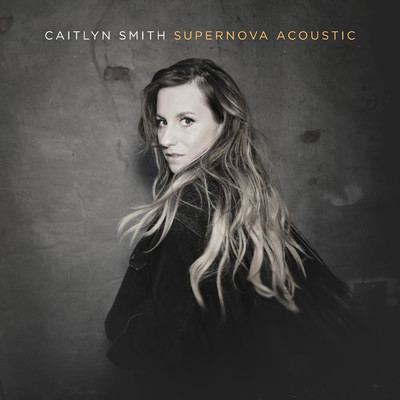 アルバム/Supernova Acoustic (Explicit)/Caitlyn Smith
