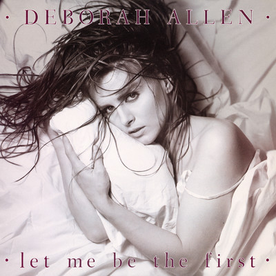 Let Me Be The First (Expanded Edition)/Deborah Allen