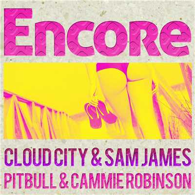 Encore (Big Beat Dance Mix Edit) [feat. Pitbull & Cammie Robinson]/Cloud City & Sam James