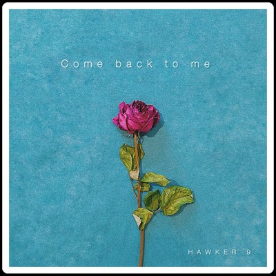 Come back to me/HAWKER 9