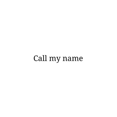 Call my name/Call my name