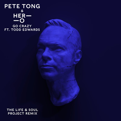 Go Crazy (featuring Todd Edwards／The Life & Soul Project Remix)/Pete Tong／HER-O／ジュールス・バックリー
