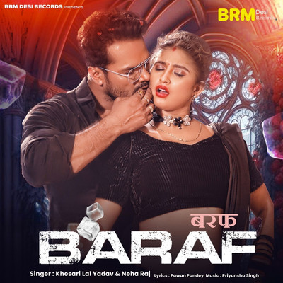 シングル/Baraf/Khesari Lal Yadav & Neha Raj