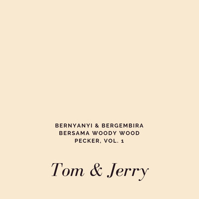 アルバム/Bernyanyi & Bergembira Bersama Woody Wood Pecker, Vol. 1/Tom & Jerry