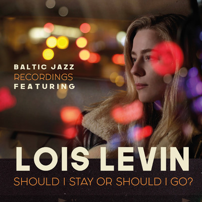 シングル/Should I Stay Or Should I Go？/Lois Levin／Baltic Jazz Recordings