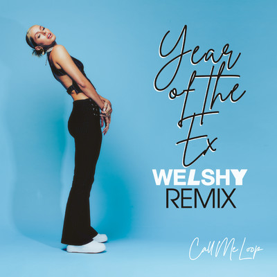 Year of the Ex (Welshy Remix Extended)/Call Me Loop／Welshy