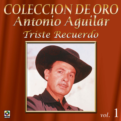 Coleccion de Oro: Norteno - Vol. 1, Triste Recuerdo/Antonio Aguilar