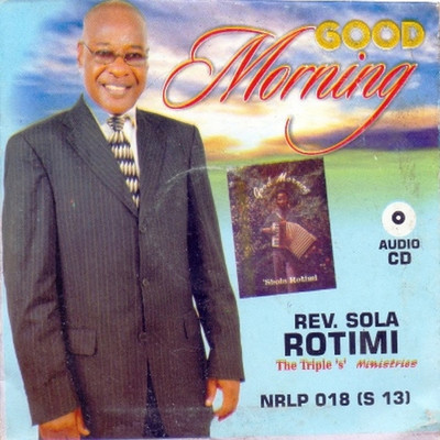 Good Morning/Rev Sola Rotimi