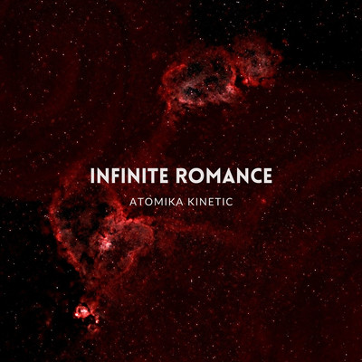 Infinite Romance/Atomika Kinetic