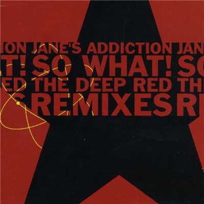 シングル/So What！ (Jane's House) [Deep Red's Dancefloor Dub]/Jane's Addiction