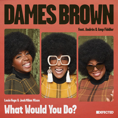 アルバム/What Would You Do？ (feat. Andres & Amp Fiddler) [Louie Vega & Josh Milan Mixes]/Dames Brown