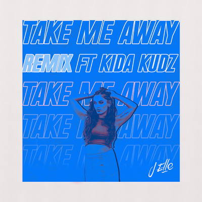Take Me Away (Remix) (feat. Kida Kudz)/J Elle
