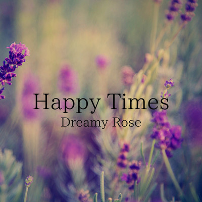 Happy Times/dreamy rose